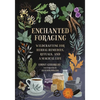 Enchanted Foraging: Wildcrafting for Herbal Remedies, Rituals, and a Magical Life - Hardcover