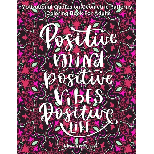 Motivational Quotes on Geometric Patterns - Coloring Book For Adults: 47 Motivational Coloring Designs to Help You Overcome Stress and Reach Your Goal - Paperback