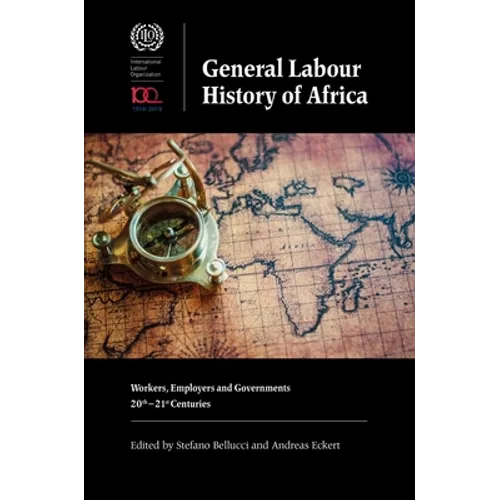 General Labour History of Africa: Workers, Employers and Governments, 20th-21st Centuries - Paperback