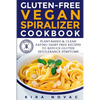 Gluten-Free Vegan Spiralizer Cookbook: Plant-Based & Clean Eating Dairy Free Recipes to Reduce Gluten Intolerance Symptoms - Paperback