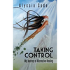 Taking Control: My Journey of Alternative Healing - Hardcover