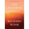 The Universal Christ: How a Forgotten Reality Can Change Everything We See, Hope For, and Believe - Hardcover