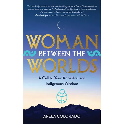 Woman Between the Worlds: A Call to Your Ancestral and Indigenous Wisdom - Paperback