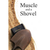 Muscle and a Shovel: Hardback Edition - Hardcover