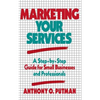 Marketing Your Services: A Step-By-Step Guide for Small Businesses and Professionals - Hardcover