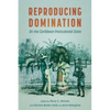 Reproducing Domination: On the Caribbean Postcolonial State (Hardback) - Hardcover