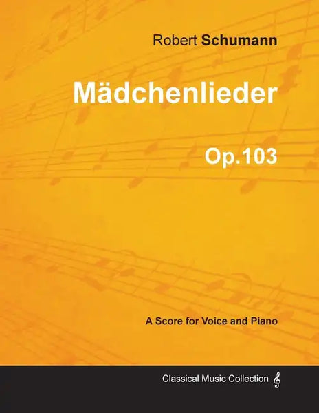 Mädchenlieder - A Score for Voice and Piano Op.103 - Paperback