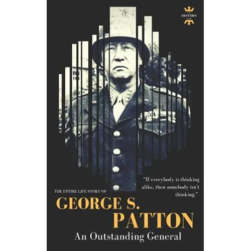 George S.Patton: The Entire Life Story of an Outstanding General - Paperback