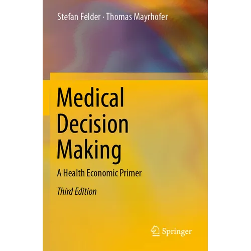 Medical Decision Making: A Health Economic Primer - Paperback