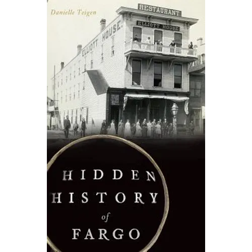 Hidden History of Fargo - Hardcover