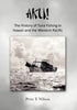 Aku! the History of Tuna Fishing in Hawaii and the Western Pacific - Hardcover