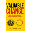 Valuable Change: What You Need to Know to Ensure Your Change Pays Off - Hardcover