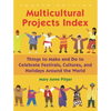 Multicultural Projects Index: Things to Make and Do to Celebrate Festivals, Cultures, and Holidays Around the World - Hardcover
