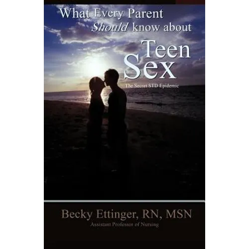 What Every Parent Should Know about Teen Sex: The Secret Std Epidemic - Paperback