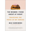 The Women I Think about at Night: Traveling the Paths of My Heroes - Paperback
