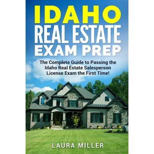 Idaho Real Estate Exam Prep: The Complete Guide to Passing the Idaho Real Estate Salesperson License Exam the First Time! - Paperback