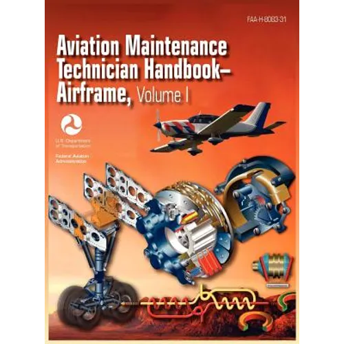 Aviation Maintenance Technician Handbook - Airframe. Volume 1 (FAA-H-8083-31) - Hardcover