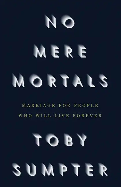 No Mere Mortals: Marriage for People who Will Live Forever - Paperback