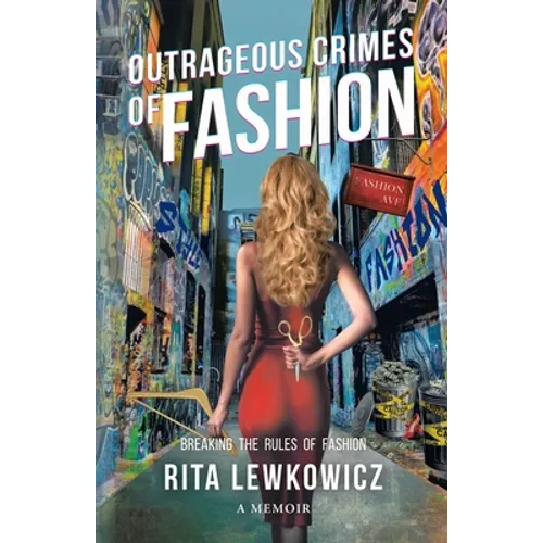 Outrageous Crimes of Fashion: Breaking All The Rules of Fashion - Paperback