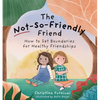 The Not-So-Friendly Friend: How to Set Boundaries for Healthy Friendships - Hardcover
