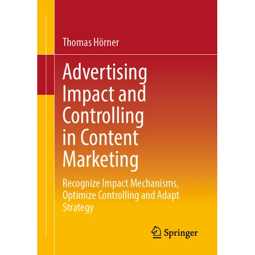 Advertising Impact and Controlling in Content Marketing: Recognize Impact Mechanisms, Optimize Controlling and Adapt Strategy - Paperback