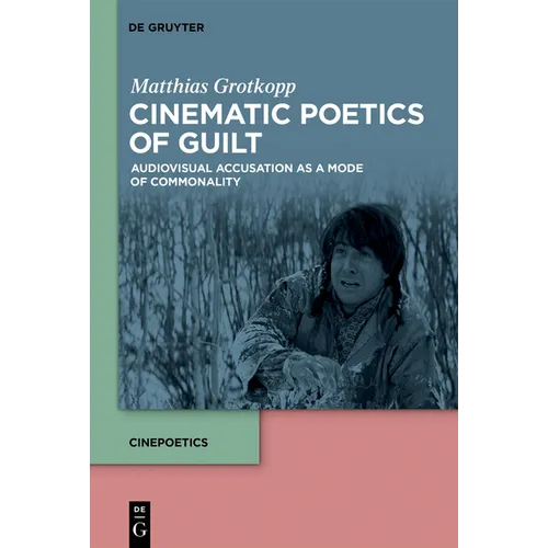 Cinematic Poetics of Guilt: Audiovisual Accusation as a Mode of Commonality - Paperback