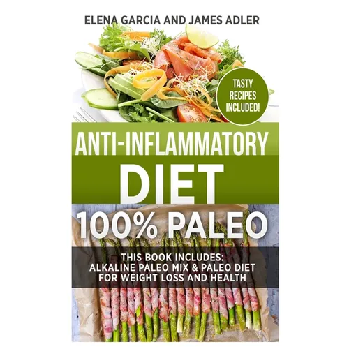 Anti-Inflammatory Diet: 100% Paleo: Alkaline Paleo Mix & Paleo Diet for Weight Loss and Health - Hardcover