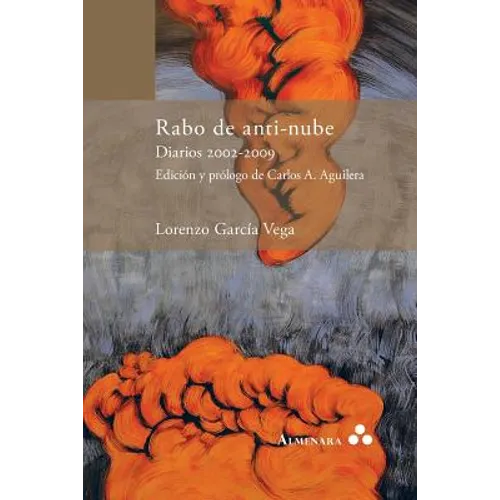 Rabo de anti-nube. Diarios 2002-2009. Edición y prólogo de Carlos A. Aguilera - Paperback
