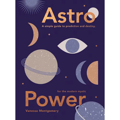 Astro Power: A Simple Guide to Prediction and Destiny, for the Modern Mystic - Hardcover