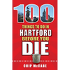100 Things to Do in Hartford Before You Die - Paperback