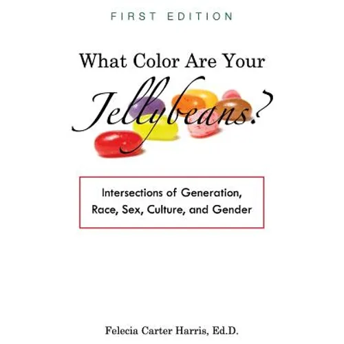 What Color Are Your Jellybeans?: Intersections of Generation, Race, Sex, Culture, and Gender - Paperback