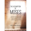 The Assumption of Moses: Translated from the Latin sixth century ms., the unemended text of which is published herewith, together with the text - Paperback