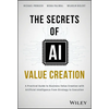 The Secrets of AI Value Creation: A Practical Guide to Business Value Creation with Artificial Intelligence from Strategy to Execution - Hardcover