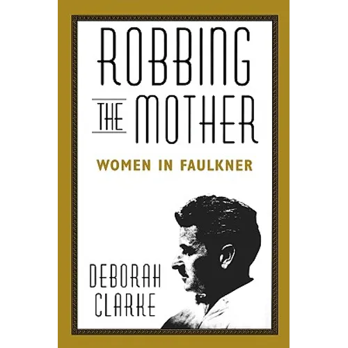 Robbing the Mother: Women in Faulkner - Paperback
