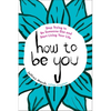How to Be You: Stop Trying to Be Someone Else and Start Living Your Life - Paperback