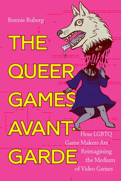 The Queer Games Avant-Garde: How LGBTQ Game Makers Are Reimagining the Medium of Video Games - Paperback