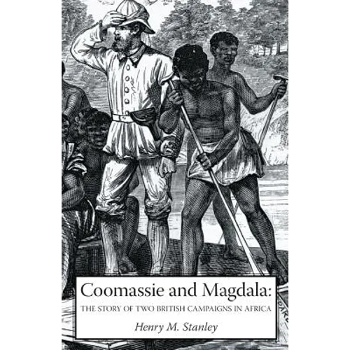 Coomassie and Magdala: The Story of Two British Campaigns in Africa - Paperback