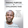 Finding Purpose in Challenging Times: My Journey from Refugee to Humanitarian Leader-and How Anyone Can Rise to Make a Difference - Hardcover
