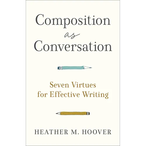 Composition as Conversation: Seven Virtues for Effective Writing - Paperback