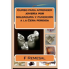 Curso para aprender joyeria por soldadura y fundicion a la Cera perdida - Paperback