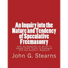 An Inquiry into the Nature and Tendency of Speculative Freemasonry: with an Appendix to which is added Plain Truth: A Dialogue and the Author's Reason - Paperback