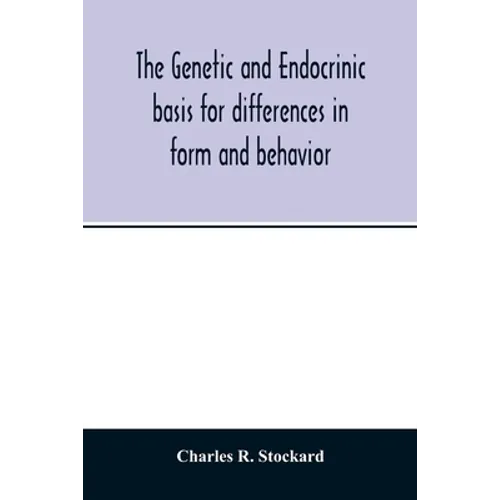 The genetic and endocrinic basis for differences in form and behavior: as elucidated by studies of contrasted pure-line dog breeds and their hybrids - Paperback