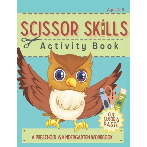 Scissor Skills Activity Book: Cutting Coloring & Pasting Practice Workbook for Kids - Preschoolers and Kindergarten Educational Readiness - Paperback