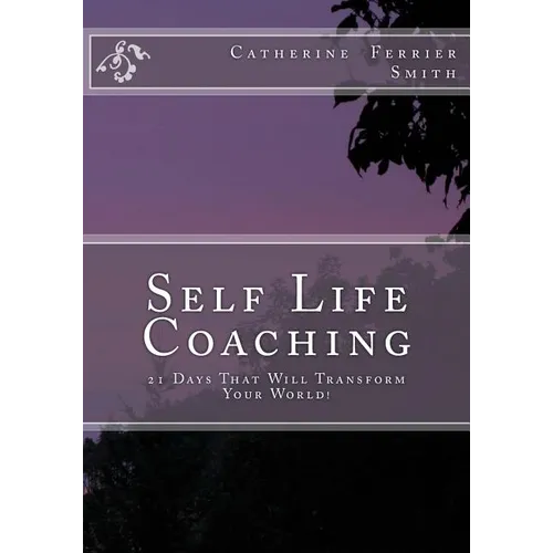 Self Life Coaching: 21-Days That Will Transform Your World! - Paperback