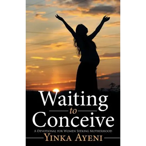 Waiting to Conceive: A Devotional for Women Seeking Motherhood - Paperback