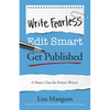 Write Fearless. Edit Smart. Get Published.: A Master Class for Fiction Writers - Paperback