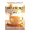 Morning Fuel: Daily Inspirations to Stretch Your Mind Before Starting Your Day - Paperback