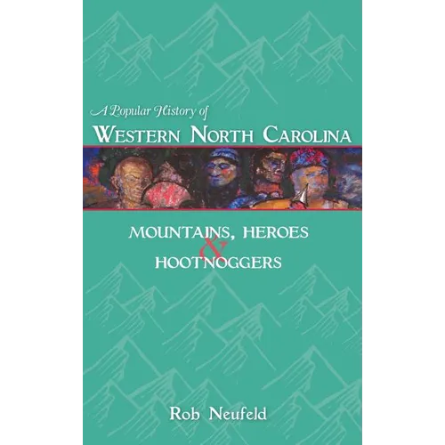 A Popular History of Western North Carolina: Mountains, Heroes & Hootnoggers - Hardcover