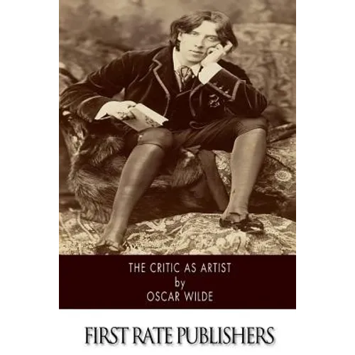 The Critic As Artist: With Some Remarks Upon The Importance Of Doing Nothing - Paperback