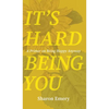 It's Hard Being You: A Primer on Being Happy Anyway - Hardcover